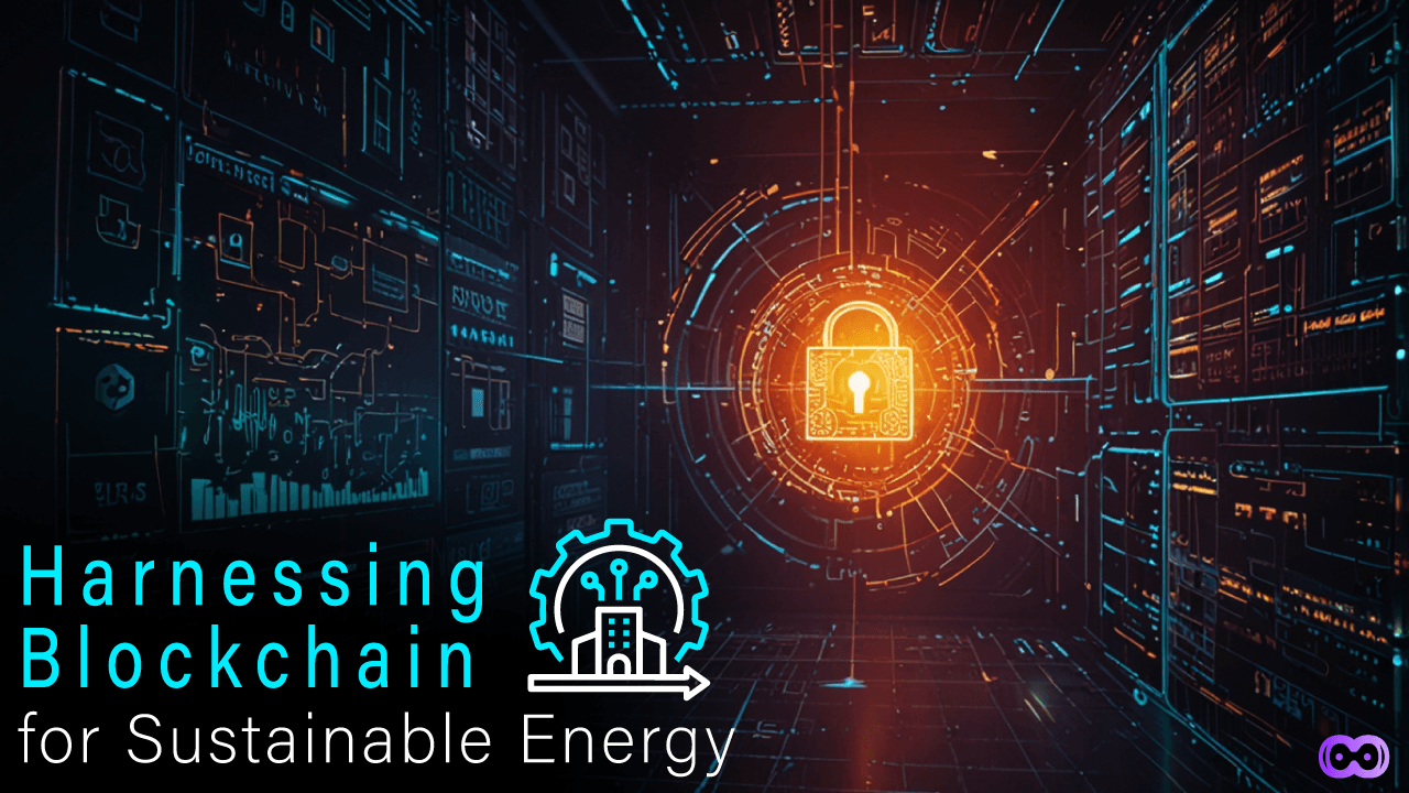 Image for Harnessing Blockchain for Sustainable Energy: A Data-Driven Perspective