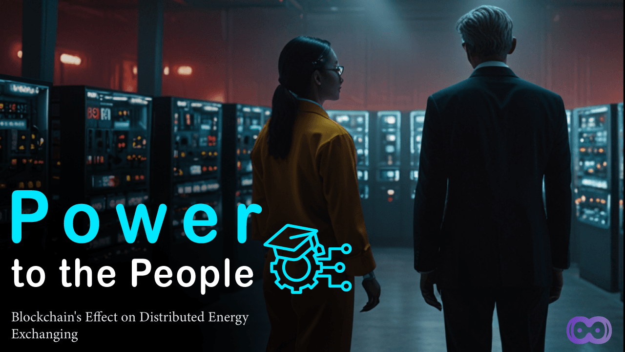 Image for Power to the People: Blockchain's Effect on Distributed Energy Exchanging