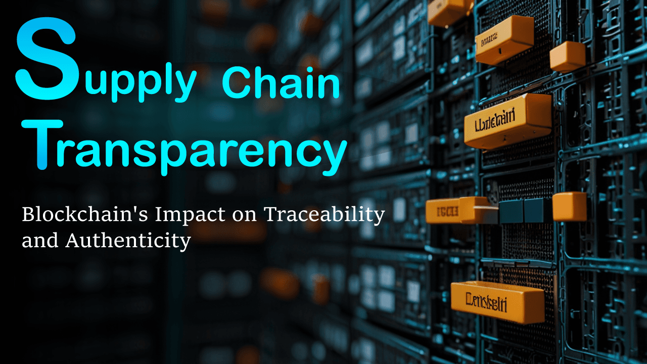 Image for Supply Chain Transparency: Blockchain's Impact on Traceability and Authenticity