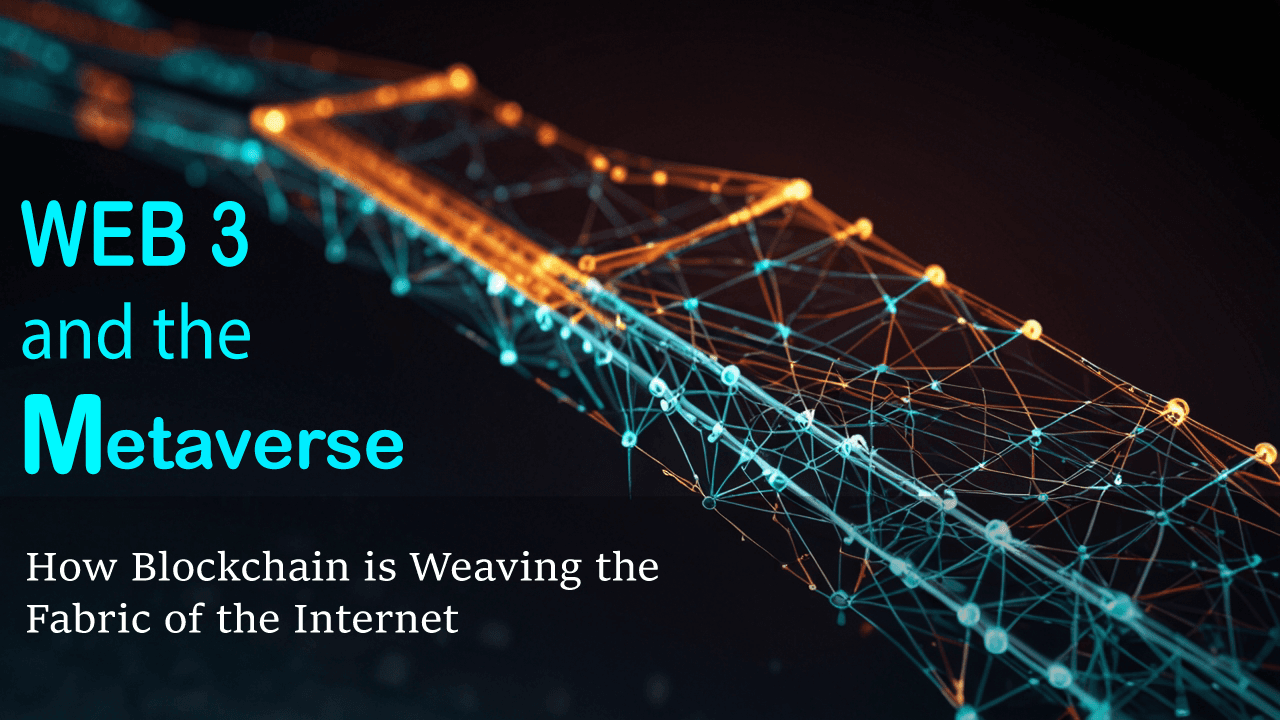 Image for  Web3 and the Metaverse: How Blockchain is Weaving the Fabric of the Internet